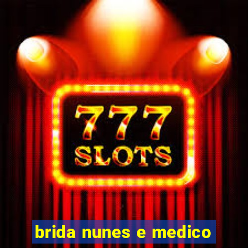 brida nunes e medico